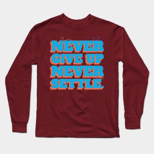 Never give up, never settle. Long Sleeve T-Shirt